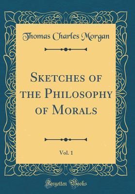 Download Sketches of the Philosophy of Morals, Vol. 1 (Classic Reprint) - Thomas Charles Morgan file in PDF