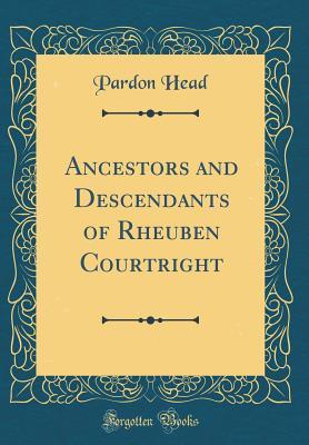 Read Online Ancestors and Descendants of Rheuben Courtright (Classic Reprint) - Pardon Head | ePub