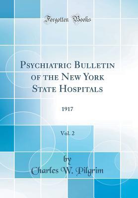 Full Download Psychiatric Bulletin of the New York State Hospitals, Vol. 2: 1917 (Classic Reprint) - Charles W. Pilgrim | ePub