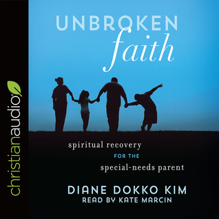 Full Download Unbroken Faith: Spiritual Recovery for the Special Needs Parent - Diane Dokko Kim file in PDF