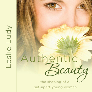 Full Download Authentic Beauty: The Shaping of a Set-Apart Young Woman - Leslie Ludy file in PDF