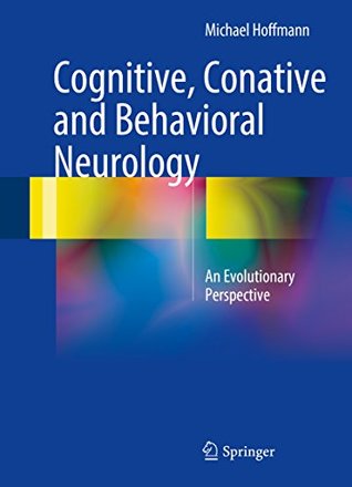 Read Online Cognitive, Conative and Behavioral Neurology: An Evolutionary Perspective - Michael Hoffmann | PDF