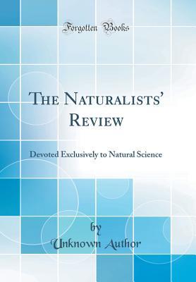 Full Download The Naturalists' Review: Devoted Exclusively to Natural Science (Classic Reprint) - Unknown file in ePub