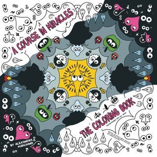 Read A Course in Miracles the Coloring Book: Miracle Mandala, True Quantum Forgiveness, and Oneness Meditations (A Pictographic Guide to Core Course Concepts) - Alexander Marchand file in ePub