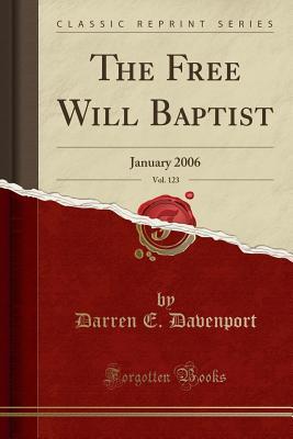 Read Online The Free Will Baptist, Vol. 123: January 2006 (Classic Reprint) - Darren E Davenport file in ePub
