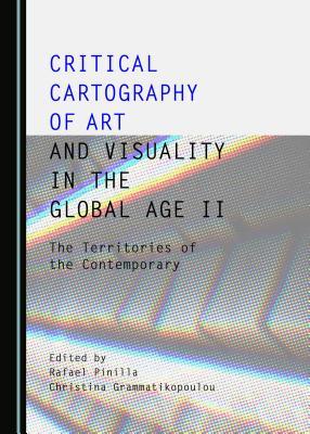 Full Download Critical Cartography of Art and Visuality in the Global Age II: The Territories of the Contemporary - Rafael Pinilla | ePub