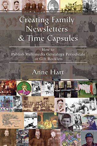 Read Online Creating Family Newsletters & Time Capsules: How to Publish Multimedia Genealogy Periodicals or Gift Booklets - Anne Hart file in PDF