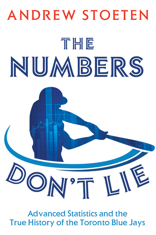 Download The Numbers Don't Lie: Advanced Statistics and the True History of the Toronto Blue Jays - Andrew Stoeten file in ePub