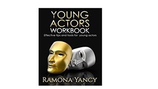Read Online Young Actors Workbook: Effective Tips and Tools for young actors - Ramona Yancy file in ePub