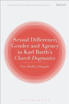 Read Online Sexual Difference, Gender, and Agency in Karl Barth's Church Dogmatics - Faye Bodley-Dangelo | ePub