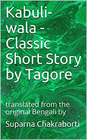 Download Kabuli-wala - Classic Short Story by Tagore: translated from the original Bengali by - SUPARNA CHAKRABORTI | PDF