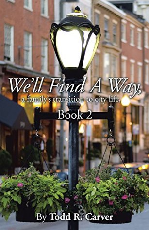 Download We’Ll Find a Way: A Family’S Transition to City Life, Book 2 - Todd R. Carver file in PDF