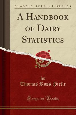 Download A Handbook of Dairy Statistics (Classic Reprint) - Thomas Ross Pirtle file in ePub