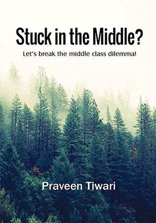 Download Stuck in the Middle? Let's Break the Middle Class Dilemma! - Praveen Tiwari file in ePub