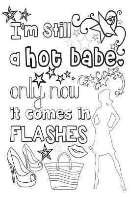 Download I'm Still a Hot Babe Only Now It Comes in Flashes: 6x9 College Ruled Notebook, Funny Ruled Paper Composition Book - Unique Inspirational Menopausal Joke Book, Diary Journal for Friend or Family Member - Retirement, Birthday, Christmas or Gag Gift -  file in PDF