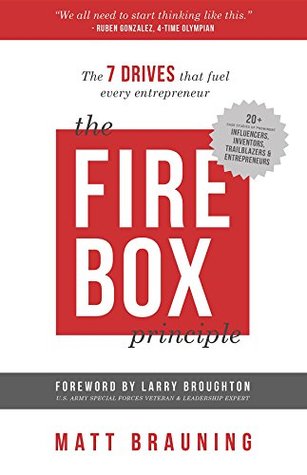 Read The Firebox Principle: The 7 Drives That Fuel Every Entrepreneur - Matt Brauning | PDF
