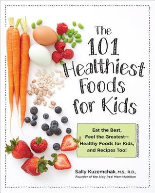 Download 101 Healthiest Foods for Kids: Eat the Best, Feel the Greatest-Healthy Foods for Kids, and Recipes Too! - Sally Kuzemchak file in PDF