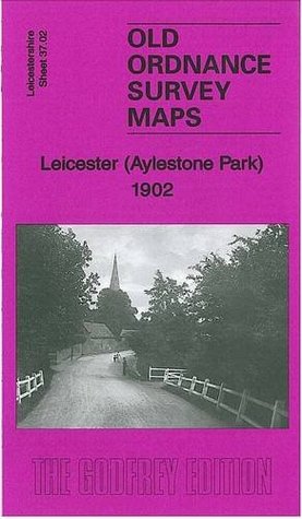 Read Leicester (Aylestone Park) 1902: Leicestershire Sheet 37.02 (Old Ordnance Survey Maps of Leicestershire) - Barrie Trinder file in ePub