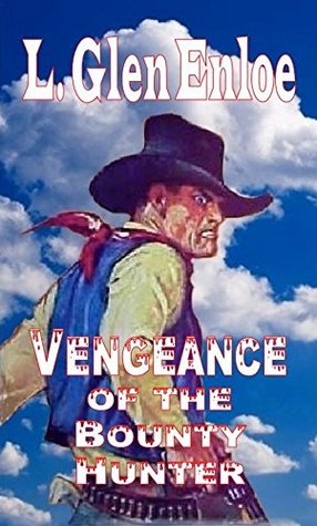 Read Online Vengeance of the Bounty Hunter: A Western Adventure - L. Glen Enloe | PDF