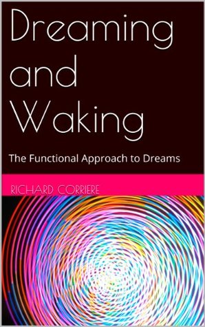 Read Dreaming and Waking: The Functional Approach to Dreams - Richard Corriere | PDF
