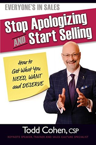 Full Download Everyone's In Sales—Stop Apologizing! How to Get What You NEED, WANT, and DESERVE! - Todd Cohen file in PDF