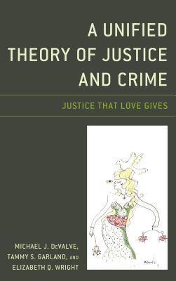 Full Download Unified Theory of Justice and Crime: Justice That Love Gives - Michael J. Devalve file in ePub