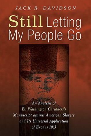 Read Still Letting My People Go: An Analysis of Eli Washington Caruthers’s Manuscript against American Slavery and Its Universal Application of Exodus 10:3 - Jack R. Davidson | ePub