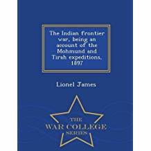 Full Download The Indian Frontier War, Being an Account of the Mohmund and Tirah Expeditions, 1897 - Lionel James file in ePub