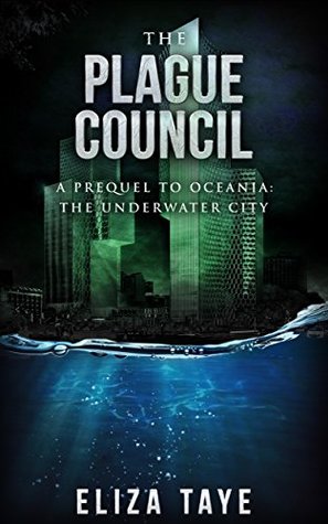 Full Download The Plague Council: A Prequel Short Story to Oceania: The Underwater City (Oceania: The Underwater City Series Book 0) - Eliza Taye file in ePub