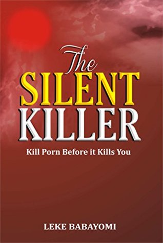 Download The Silent Killer: Kill Porn Before it Kills You - Leke Babayomi | ePub