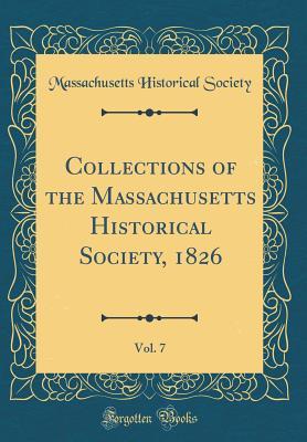 Download Collections of the Massachusetts Historical Society, 1826, Vol. 7 (Classic Reprint) - Massachusetts Historical Society file in ePub