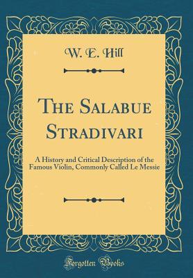 Full Download The Salabue Stradivari: A History and Critical Description of the Famous Violin, Commonly Called Le Messie (Classic Reprint) - W E Hill file in ePub