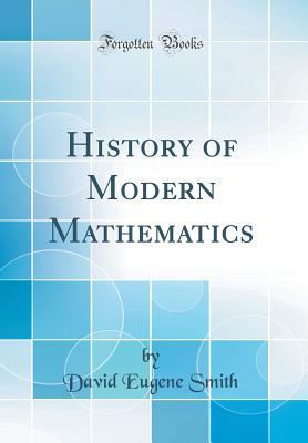 Read History of Modern Mathematics (Classic Reprint) - David Eugene Smith | PDF