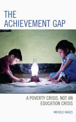 Download Achievement Gap: A Poverty Crisis, Not an Education Crisis - Michele Wages | PDF