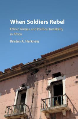Full Download When Soldiers Rebel: Ethnic Armies and Political Instability in Africa - Kristen A Harkness | ePub