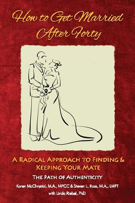 Download How to Get Married After Forty: A Radical Approach to Finding and Keeping Your Mate - Karen McChrystal | ePub