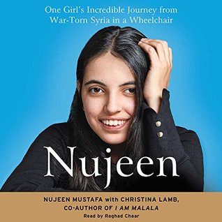 Full Download Nujeen: One Girl's Incredible Journey from War-Torn Syria in a Wheelchair - Nujeen Mustafa | PDF