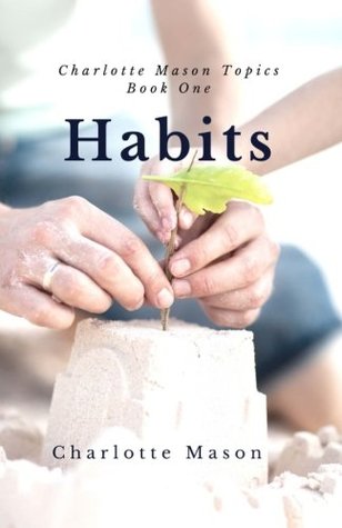 Read Online Habits: The Mother's Secret to Success (Charlotte Mason Topics Book 1) - Charlotte M. Mason file in PDF