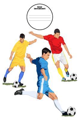 Read Online Soccer Live It and Love It: 6x9 Soccer Composition Notebook for Boys and Girls Elementary, Middle, High School, Homeschool or College Football Players Cover -  | PDF
