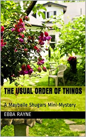 Read Online The Usual Order of Things: A Maybelle Shugars Mini-Mystery - Ebba Rayne file in PDF