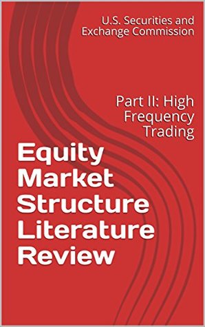 Read Online Equity Market Structure Literature Review : Part II: High Frequency Trading - U.S. Securities and Exchange Commission | PDF