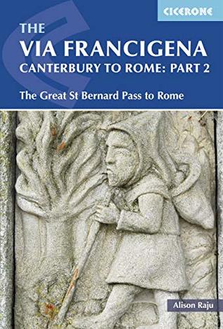 Read Online The Via Francigena Canterbury to Rome - Part 2: The Great St Bernard Pass to Rome (Cicerone Guide) - Alison Raju file in PDF