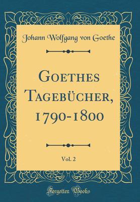Full Download Goethes Tageb�cher, 1790-1800, Vol. 2 (Classic Reprint) - Johann Wolfgang von Goethe file in ePub