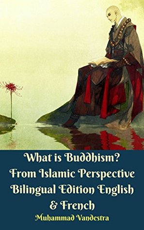 Read Online What is Buddhism? From Islamic Perspective Bilingual Edition English & French - Muhammad Vandestra | ePub