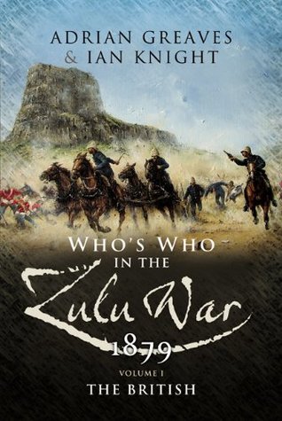 Read Online Who’s Who in the Anglo Zulu War 1879: Volume 1 - The British - Adrian Greaves file in PDF