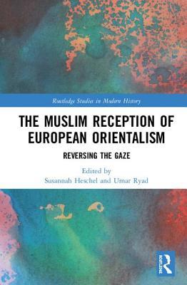 Download The Muslim Reception of European Orientalism: Reversing the Gaze - Susannah Heschel | ePub