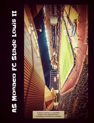 Full Download As Monaco FC Stade Louis II Notebook: Graph Paper: 4x4 Quad Rule, Student Exercise Book Math Science Grid 200 Pages (Football Soccer Notebook) -  | ePub