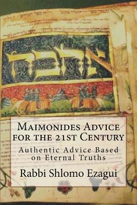 Read Maimonides Advice for the 21st Century: Authentic Advice Based on Eternal Truths - R Shlomo Ezagui | PDF
