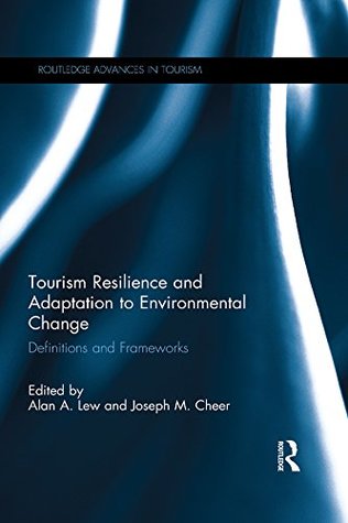 Read Tourism Resilience and Adaptation to Environmental Change: Definitions and Frameworks (Routledge Advances in Tourism) - Alan A. Lew file in ePub
