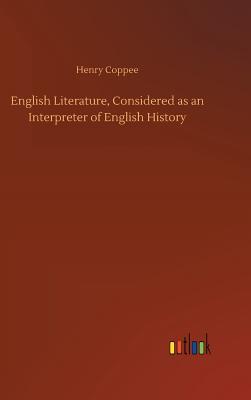 Read English Literature, Considered as an Interpreter of English History - Henry Coppee | PDF